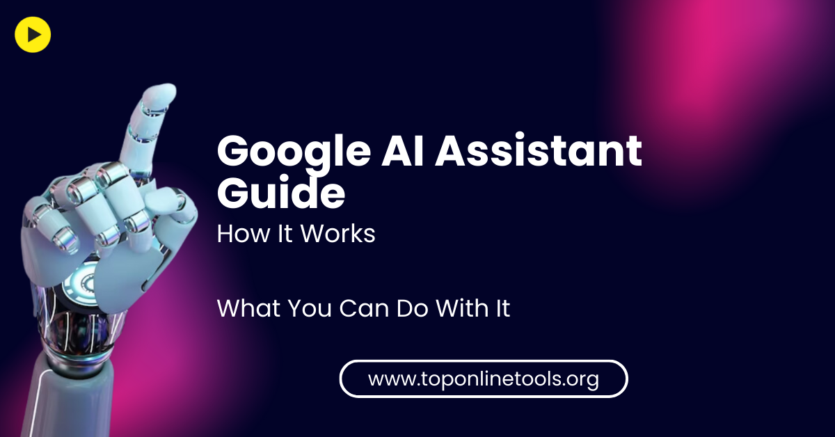 Google AI Assistant Guide: How It Works & What You Can Do With It